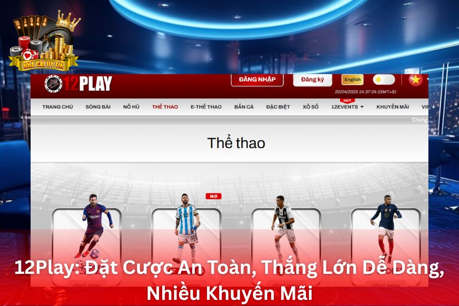 12Play - Đặt Cược An Toàn, Thắng Lớn Dễ Dàng, Nhiều Khuyến Mãi