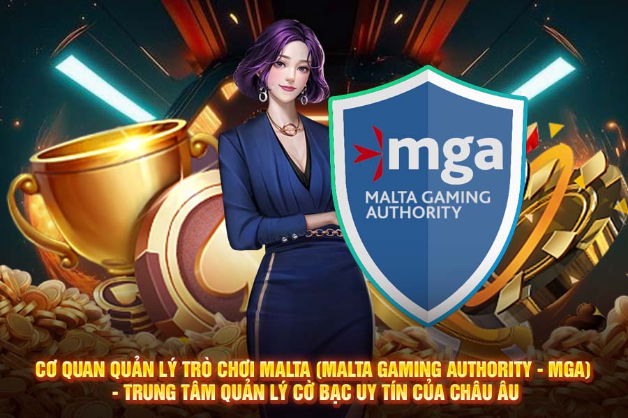Cơ Quan Quản Lý Trò Chơi Malta Gaming Authority (MGA): Trụ Cột Của Ngành Cờ Bạc Trực Tuyến