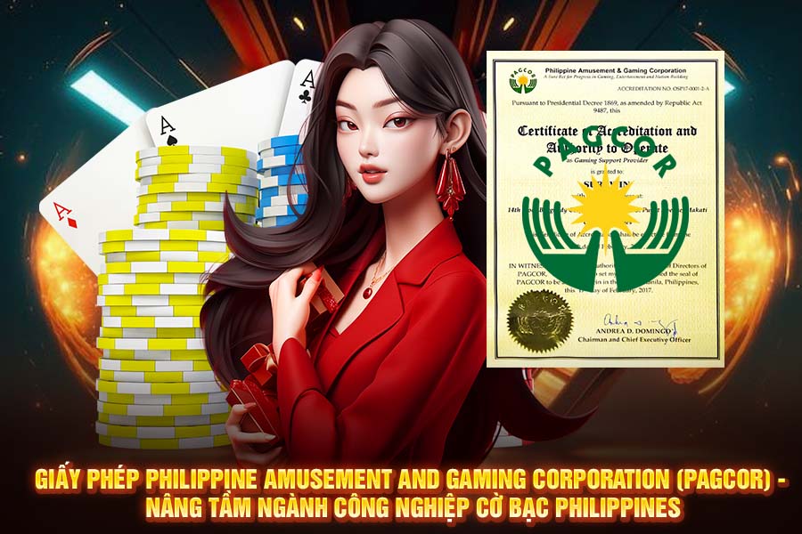 Giấy Phép PAGCOR (Philippine Amusement and Gaming Corporation) - Nâng Tầm Ngành Công Nghiệp Cờ Bạc Philippines