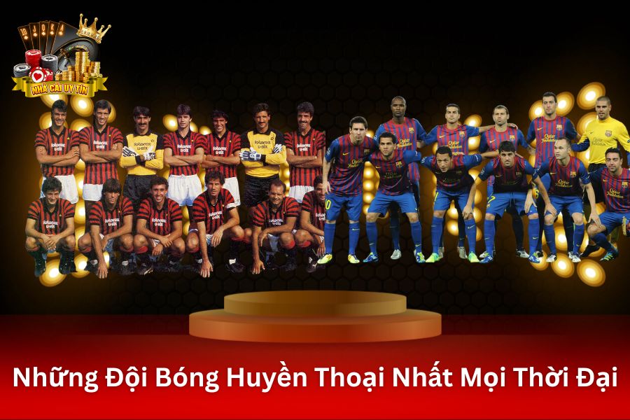 Giới thiệu những đội bóng huyền thoại nhất mọi thời đại