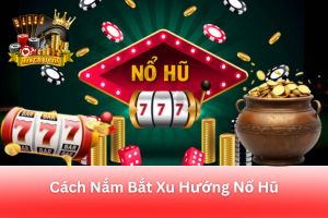 Ảnh đại diện bài viết xu hướng nổ hũ