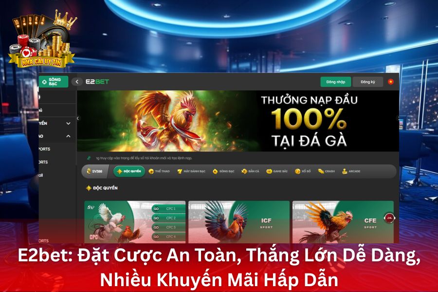 E2Bet - Đặt Cược An Toàn, Thắng Lớn Dễ Dàng, Nhiều Khuyến Mãi Hấp Dẫn