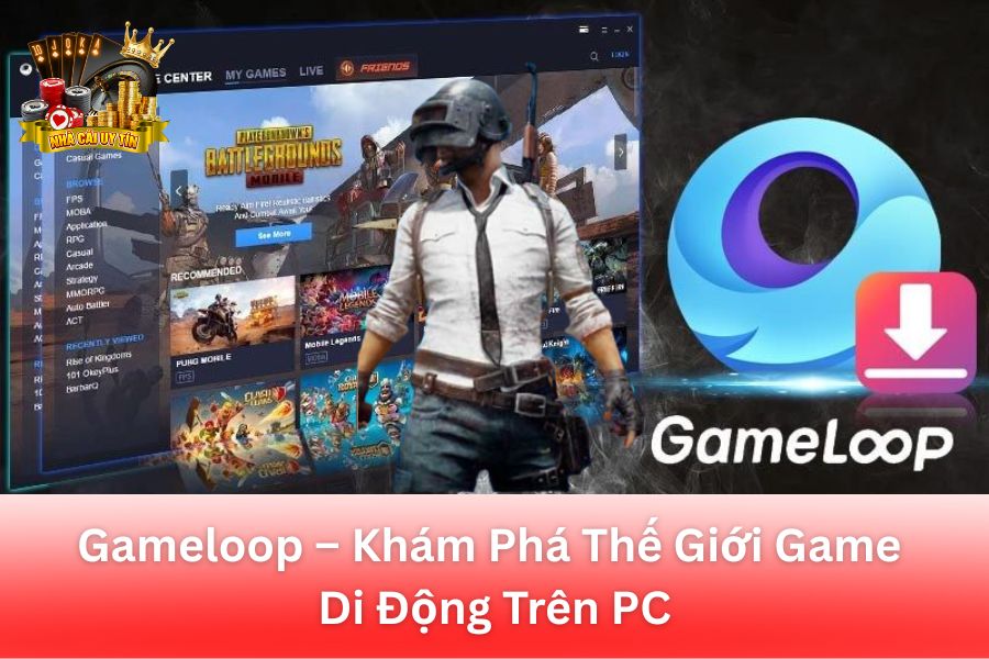 Gameloop – Khám Phá Thế Giới Game Di Động Trên PC