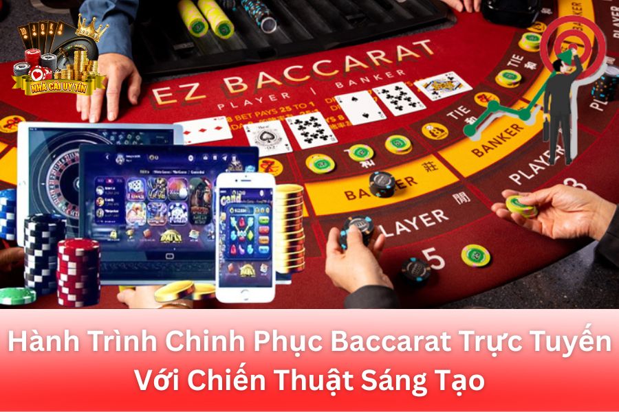 Hành Trình Chinh Phục Baccarat Trực Tuyến Với Chiến Thuật Sáng Tạo