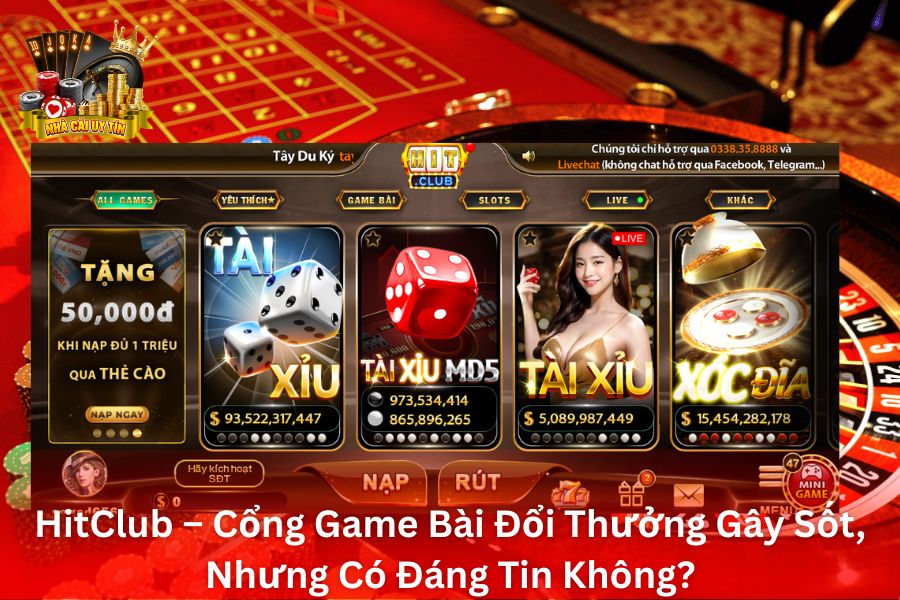 HitClub – Cổng Game Bài Đổi Thưởng Gây Sốt Nhưng Có Đáng Tin Không?