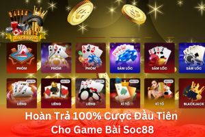 Ảnh đại diện bài viết Hoàn Trả Cược Đầu Tiên Cho Game Bài Soc88