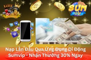 Ảnh đại diện bài viết Nạp Lần Đầu Qua Ứng Dụng Di Động Sumvip