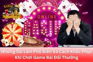 Ảnh đại diện bài viết Những Sai Lầm Phổ Biến Khi Chơi Game Bài Đổi Thưởng