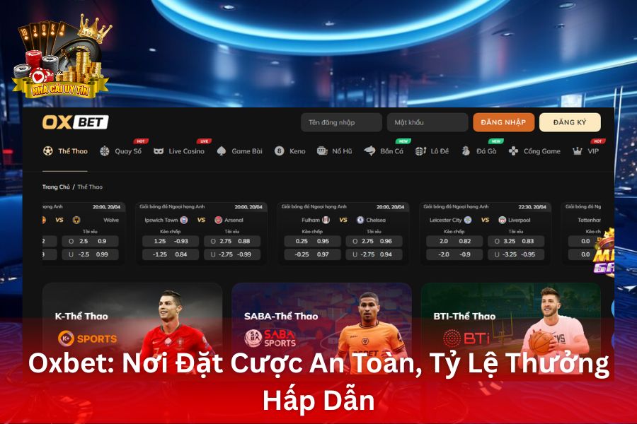 OxBet - Nơi Đặt Cược An Toàn, Tỷ Lệ Thưởng Hấp Dẫn
