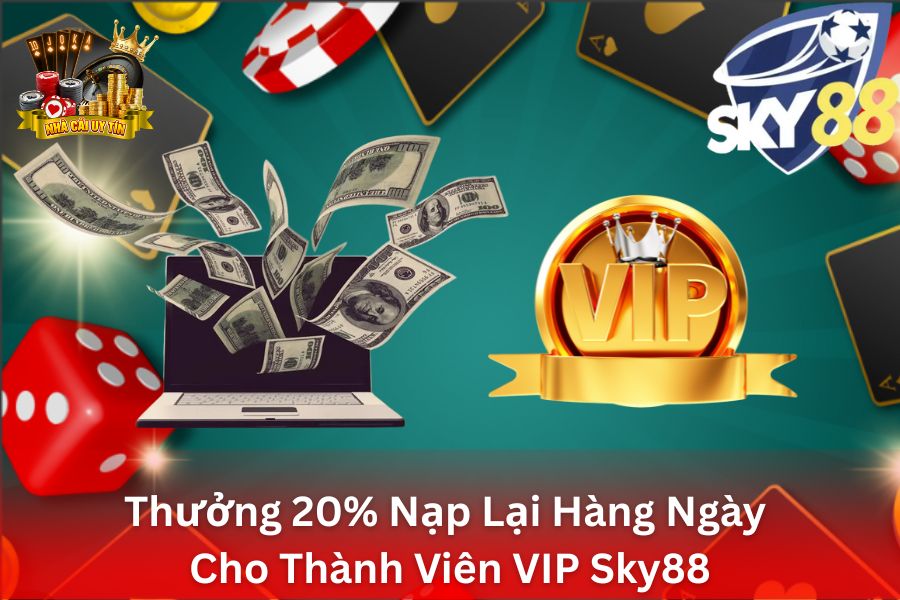 Thưởng Nạp Lại Hàng Ngày Tại Sky88 Lên Đến 20% Cho Thành Viên VIP
