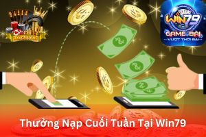 Ảnh đại diện bài viết thưởng nạp cuối tuần tại Win79