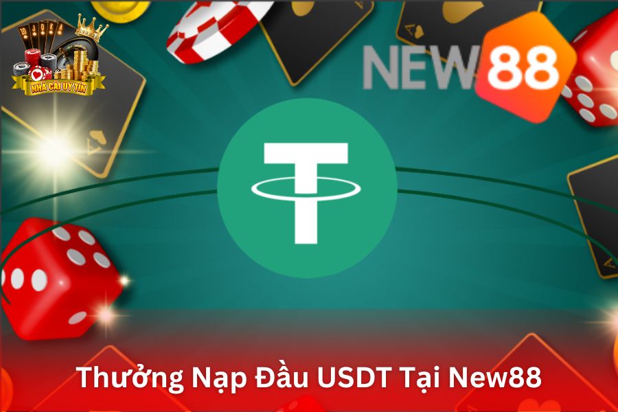 Thưởng Nạp Đầu USDT Tại New88 - Tặng Thêm % Khi Nạp Tiền Bằng Tiền Điện Tử USDT