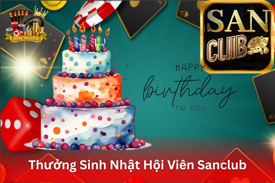 Thưởng Sinh Nhật Hội Viên SanClub - Quà Tặng và Tiền Mặt Tri Ân Ngày Sinh Nhật