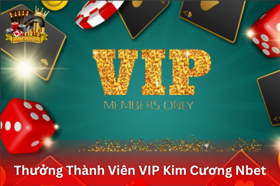 Thưởng Thành Viên VIP Kim Cương NBet - Đặc Quyền Hoàn Trả Cao Nhất Thị Trường cùng Nhiều Ưu Đãi Khác