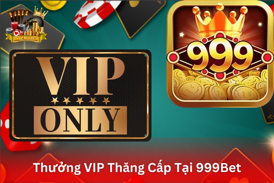 Thưởng VIP Thăng Cấp Tại 999Bet - Nhận Gói Quà Đặc Biệt và Ưu Đãi Độc Quyền