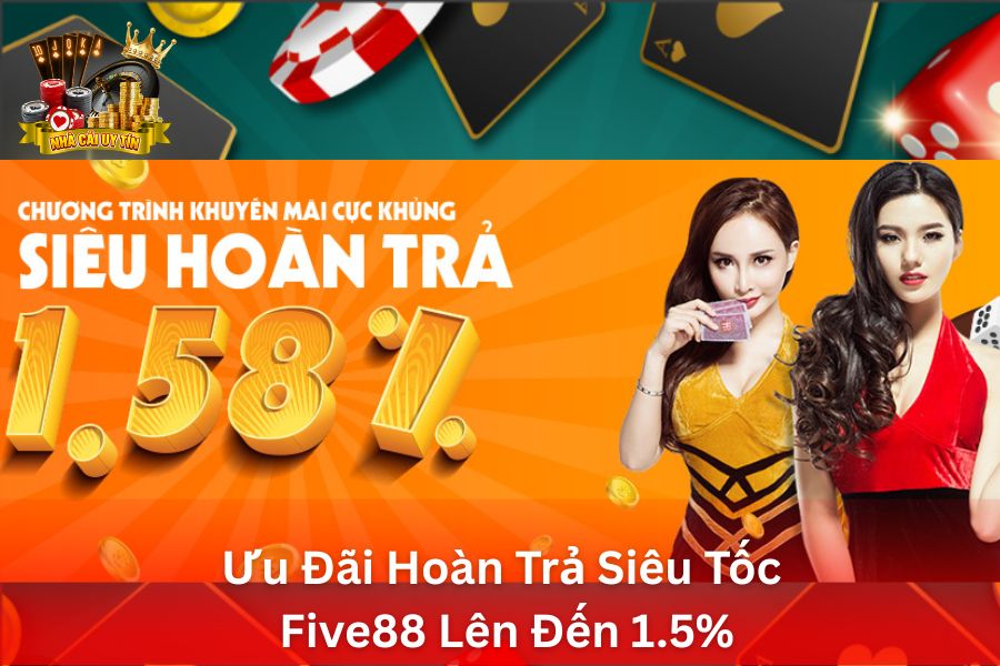Ưu Đãi Hoàn Trả Siêu Tốc Five88 - Hoàn Trả Hàng Ngày Lên Đến 1.5% Không Giới Hạn