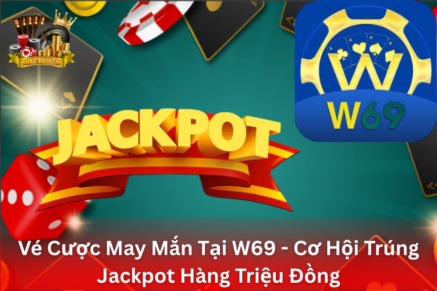 Vé Cược May Mắn Tại W69 - Cơ Hội Trúng Jackpot Hàng Triệu Đồng Từ Vé Cược Thể Thao