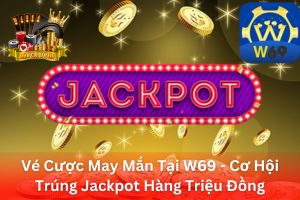 Ảnh đại diện bài viết vé cược may mắn tại W69
