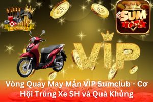 Ảnh đại diện bài viết Vòng Quay May Mắn VIP SumClub - Dành Riêng Cho Thành Viên VIP, Cơ Hội Trúng Xe SH và Quà Khủng