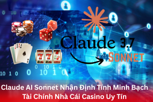 Ảnh đại diện bài viết Claude AI Sonnet Nhận Định Tính Minh Bạch Tài Chính Nhà Cái Casino Uy Tín