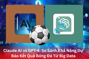 Ảnh đại diện bài viết So sánh Claude AI và GPT-4: Phân Tích Khả Năng Dự Báo Kết Quả Bóng Đá Từ Big Data
