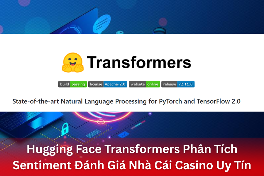 Hugging Face Transformers Phân Tích Sentiment Đánh Giá Nhà Cái Casino Uy Tín