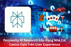 Ảnh địa diện bài viết Perplexity AI Research Xếp Hạng Nhà Cái Casino Dựa Trên User Experience