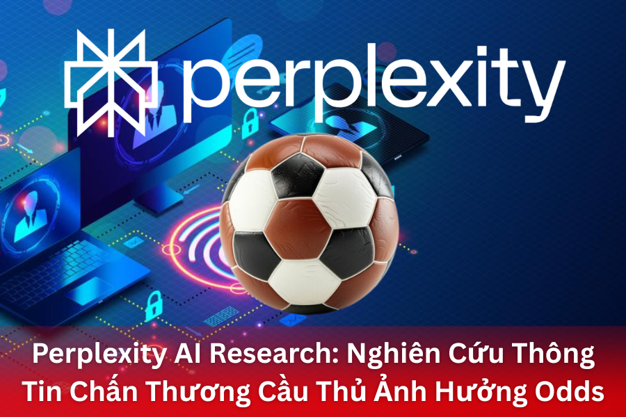 Perplexity AI Research: Nghiên Cứu Thông Tin Chấn Thương Cầu Thủ Ảnh Hưởng Odds
